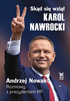 Andrzej Nowak - Skąd się wziął Karol Nawrocki? Andrzej Nowak rozmawia z prezydentem RP Andrzej Nowak - Skąd się wziął Karol Nawrocki? Andrzej Nowak rozmawia z prezydentem RP