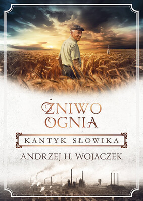 Andrzej H. Wojaczek - Kantyk słowika. Żniwo Ognia. Tom 3 Andrzej H. Wojaczek - Kantyk słowika. Żniwo Ognia. Tom 3