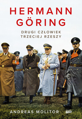 Andreas Molitor - Hermann Göring. Drugi człowiek Trzeciej Rzeszy Andreas Molitor - Hermann Göring. Drugi człowiek Trzeciej Rzeszy