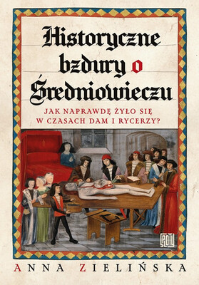 Anna Zielińska - Historyczne bzdury o średniowieczu Anna Zielińska - Historyczne bzdury o średniowieczu