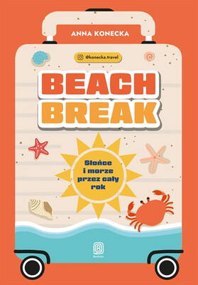 Anna Konecka - Beach break. Słońce i morze przez cały rok Anna Konecka - Beach break. Słońce i morze przez cały rok
