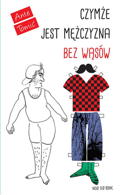 Ante Tomić - Czymże jest mężczyzna bez wąsów / Ante Tomić - Što Je Muškarac Bez Brkova Ante Tomić - Czymże jest mężczyzna bez wąsów / Ante Tomić - Što Je Muškarac Bez Brkova