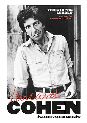 Christophe Lebold - Leonard Cohen. Świadek upadku aniołów Christophe Lebold - Leonard Cohen. Świadek upadku aniołów