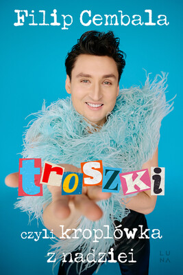 Filip Cembala - Troszki, czyli kroplówka z nadziei Filip Cembala - Troszki, czyli kroplówka z nadziei