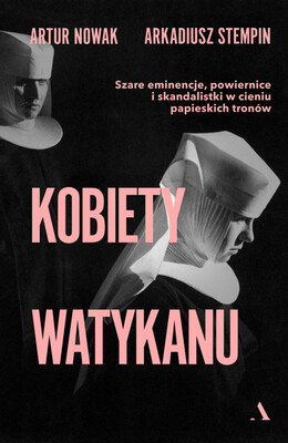 Artur Nowak - Kobiety Watykanu Artur Nowak - Kobiety Watykanu