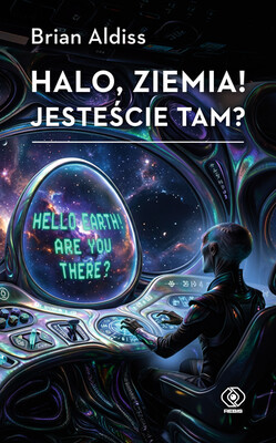 Brian Aldiss - Halo, Ziemia! Jesteście tam? Brian Aldiss - Halo, Ziemia! Jesteście tam?