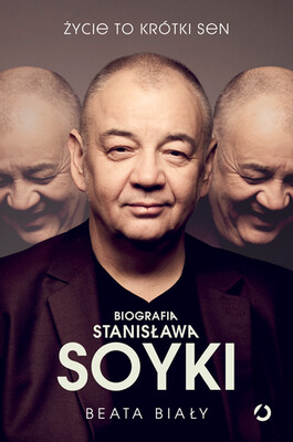 Beata Biały - Życie to krótki sen. Biografia Stanisława Soyki Beata Biały - Życie to krótki sen. Biografia Stanisława Soyki