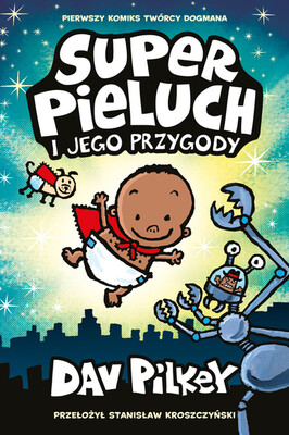 Dav Pilkey - Superpieluch i Jego przygody. Tom 1 Dav Pilkey - Superpieluch i Jego przygody. Tom 1