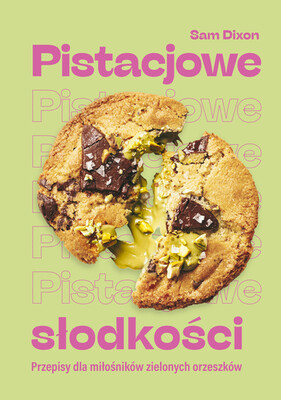 Sam Dixon - Pistacjowe słodkości. Przepisy dla miłośników zielonych orzeszków Sam Dixon - Pistacjowe słodkości. Przepisy dla miłośników zielonych orzeszków