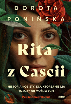 Dorota Ponińska - Rita z Cascii. Historia kobiety, dla której nie ma rzeczy niemożliwych Dorota Ponińska - Rita z Cascii. Historia kobiety, dla której nie ma rzeczy niemożliwych