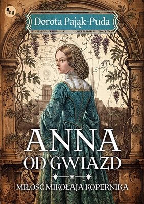 Dorota Pająk-Puda - Anna od gwiazd. Miłość Mikołaja Kopernika Dorota Pająk-Puda - Anna od gwiazd. Miłość Mikołaja Kopernika