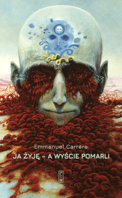 Emmanuel Carrère - Ja żyję - a wyście pomarli Emmanuel Carrère - Ja żyję - a wyście pomarli