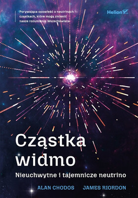 James Riordon - Cząstka widmo. Nieuchwytne i tajemnicze neutrino James Riordon - Cząstka widmo. Nieuchwytne i tajemnicze neutrino