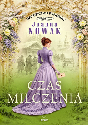 Joanna Nowak - Czas milczenia. Dziedzictwo popiołów. Tom 2 Joanna Nowak - Czas milczenia. Dziedzictwo popiołów. Tom 2
