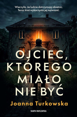 Joanna Turkowska - Ojciec, którego miało nie być Joanna Turkowska - Ojciec, którego miało nie być