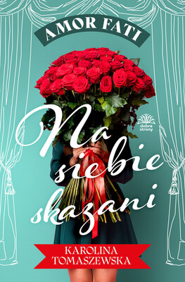 Karolina Tomaszewska - Na siebie skazani. Amor fati. Tom 1 Karolina Tomaszewska - Na siebie skazani. Amor fati. Tom 1