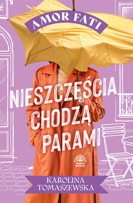 Karolina Tomaszewska - Amor fati. T. 3. Nieszczęścia chodzą parami Karolina Tomaszewska - Amor fati. T. 3. Nieszczęścia chodzą parami