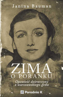 Janina Bauman - Zima o poranku. Opowieść dziewczyny z warszawskiego getta / Janina Bauman - Beyond These Walls Janina Bauman - Zima o poranku. Opowieść dziewczyny z warszawskiego getta / Janina Bauman - Beyond These Walls