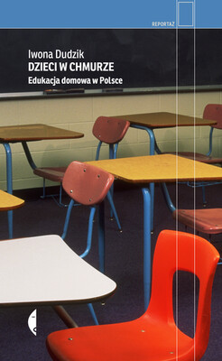 Iwona Dudzik - Dzieci w chmurze. Edukacja domowa w Polsce Iwona Dudzik - Dzieci w chmurze. Edukacja domowa w Polsce