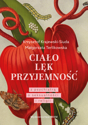 Małgorzata Terlikowska - Ciało. Lęk. Przyjemność. Z psychiatrą o seksualności i religii Małgorzata Terlikowska - Ciało. Lęk. Przyjemność. Z psychiatrą o seksualności i religii
