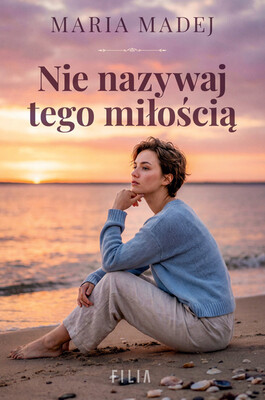 Maria Madej - Nie nazywaj tego miłością Maria Madej - Nie nazywaj tego miłością