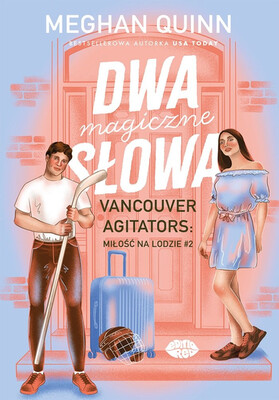 Meghan Quinn - Dwa magiczne słowa. Vancouver Agitators: miłość na lodzie #2 Meghan Quinn - Dwa magiczne słowa. Vancouver Agitators: miłość na lodzie #2