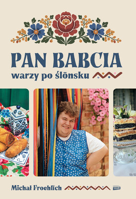 Michał Froehlich - Pan Babcia warzy po ślōnsku Michał Froehlich - Pan Babcia warzy po ślōnsku