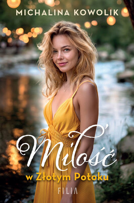 Michalina Kowolik - Miłość w Złotym Potoku Michalina Kowolik - Miłość w Złotym Potoku
