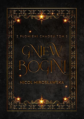 Nicol Mirosławska - Gniew Bogini. Z płomieni chaosu. Tom 3. Nicol Mirosławska - Gniew Bogini. Z płomieni chaosu. Tom 3.