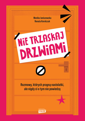Monika Janiszewska - Nie trzaskaj drzwiami. Rozmowy, których pragną nastolatki, ale nigdy ci o tym nie powiedzą Monika Janiszewska - Nie trzaskaj drzwiami. Rozmowy, których pragną nastolatki, ale nigdy ci o tym nie powiedzą