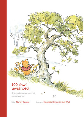 Nancy Parent - Kubuś i przyjaciele. 100 chwil uważności. Ścieżka ku wewnętrznej równowadze. Disney Nancy Parent - Kubuś i przyjaciele. 100 chwil uważności. Ścieżka ku wewnętrznej równowadze. Disney