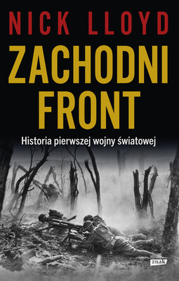 Nick Lloyd - Zachodni front. Historia pierwszej wojny światowej Nick Lloyd - Zachodni front. Historia pierwszej wojny światowej