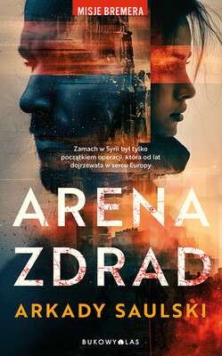 Arkady Saulski - Arena zdrad. Misje Bremera Arkady Saulski - Arena zdrad. Misje Bremera