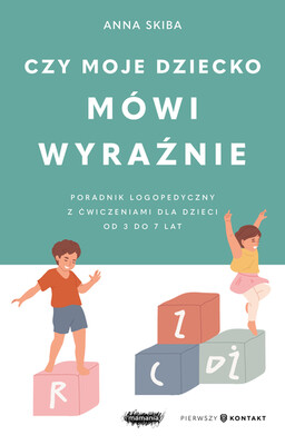 Anna Skiba - Czy moje dziecko mówi wyraźnie. Poradnik logopedyczny z ćwiczeniami dla dzieci w wieku 3-7 lat Anna Skiba - Czy moje dziecko mówi wyraźnie. Poradnik logopedyczny z ćwiczeniami dla dzieci w wieku 3-7 lat