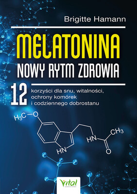 Brigitte Hamann - Melatonina - nowy rytm zdrowia. 12 korzyści dla snu, witalności, ochrony komórek i codziennego dobrostanu Brigitte Hamann - Melatonina - nowy rytm zdrowia. 12 korzyści dla snu, witalności, ochrony komórek i codziennego dobrostanu