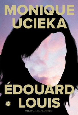 Edouard Louis - Monique ucieka Edouard Louis - Monique ucieka